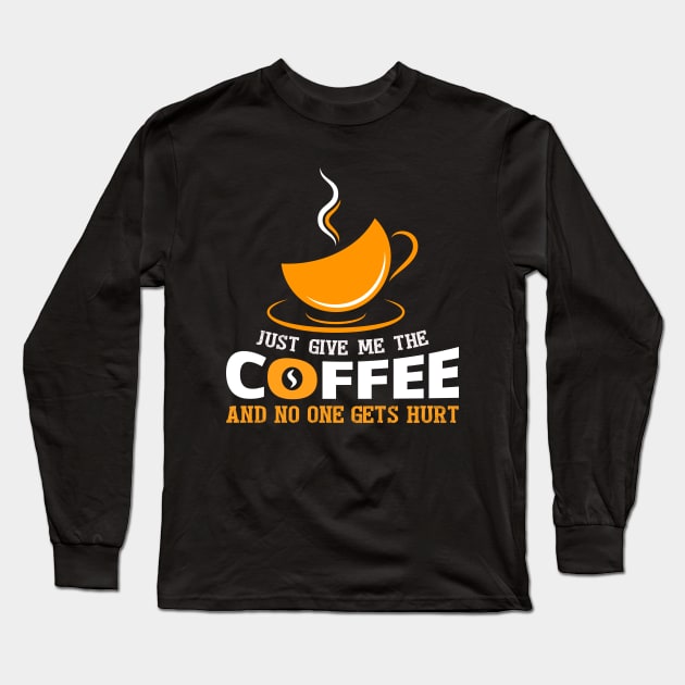 Just give me the coffee Long Sleeve T-Shirt by MissSwass